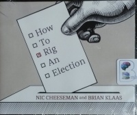 How To Rig an Election written by Nic Cheeseman and Brian Klaas performed by Matthew Josdal on CD (Unabridged)